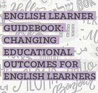 English Learner Guidebook: Changing Educational Outcomes for English Learners