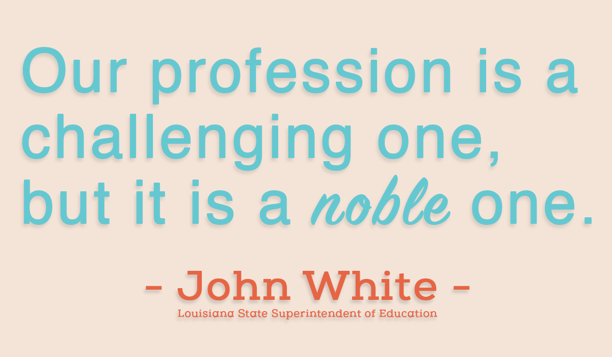 Our profession is a challenging one, but it is a noble one. - John White - Louisiana State Superintendent of Education - Social Media Graphic