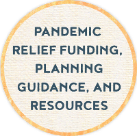 Pandemic Relief Funding, Planning Guidance, and Resources