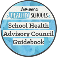 Louisiana Healthy Schools - School Health Advisory Council Guidebook
