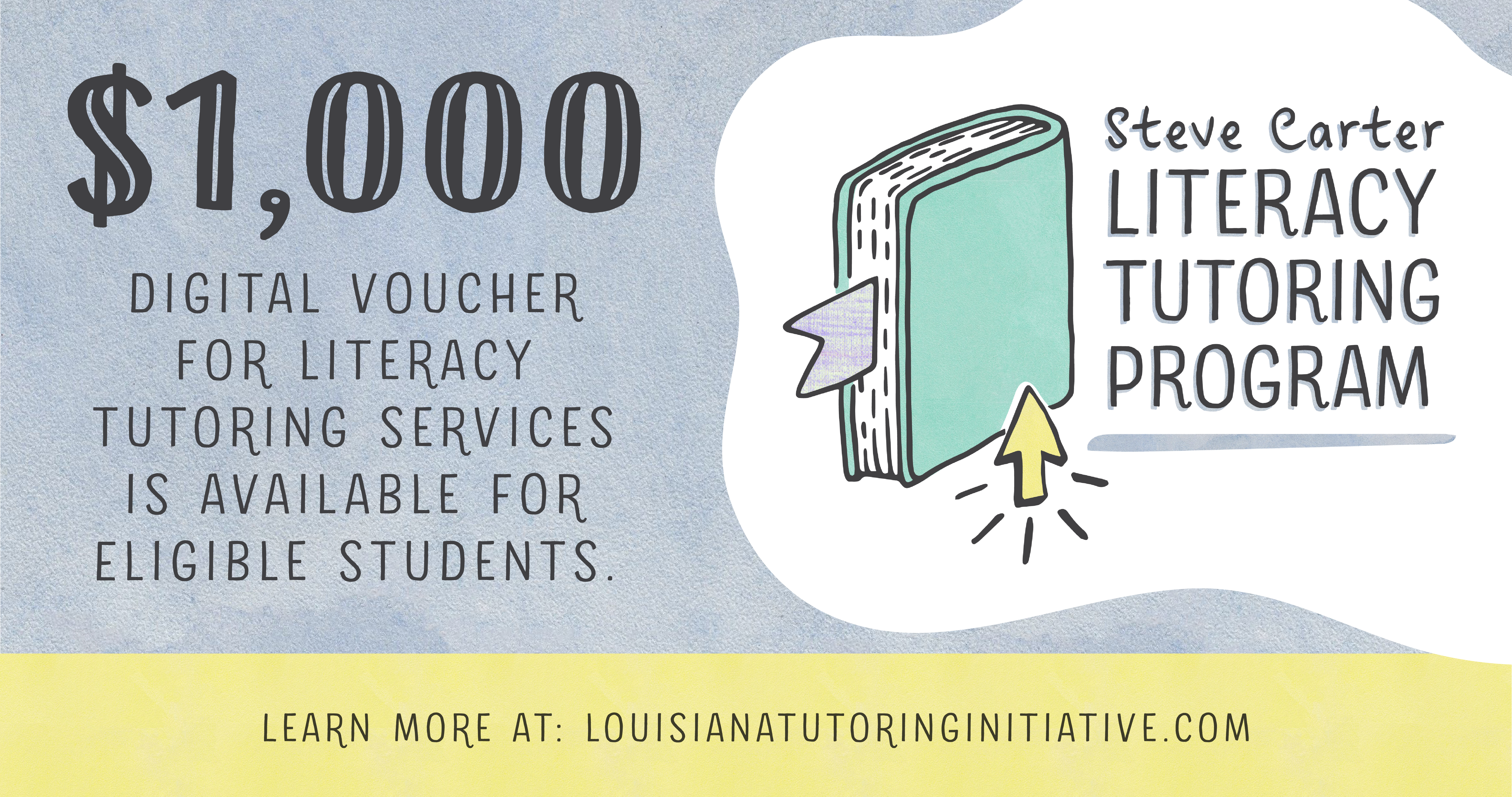 Steve Carter Literacy Tutoring Program - $1,000 digital voucher for literacy tutoring services is available for eligible students. Learn more at: louisianatutoringinitiative.com