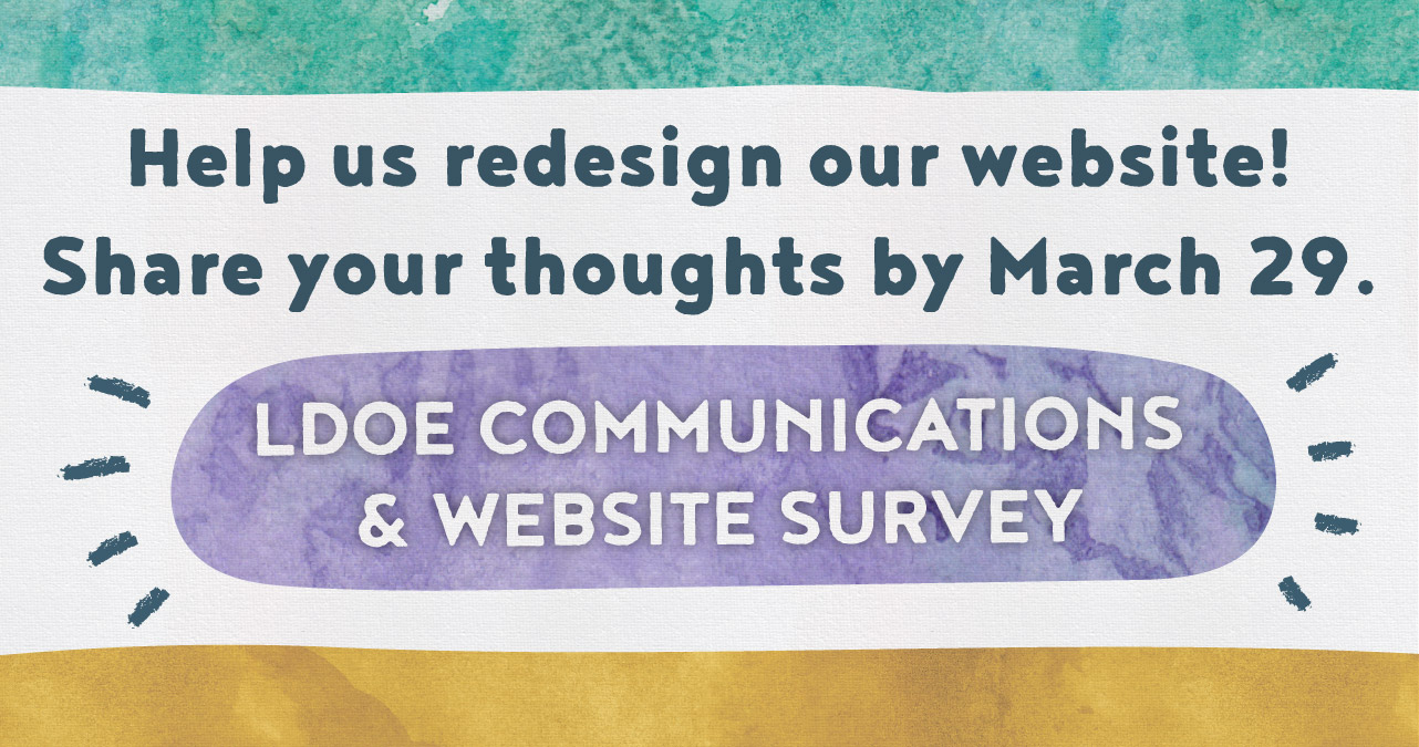 Help us redesign our website! Share your thoughts by March 29. LDOE Communications and Website Survey