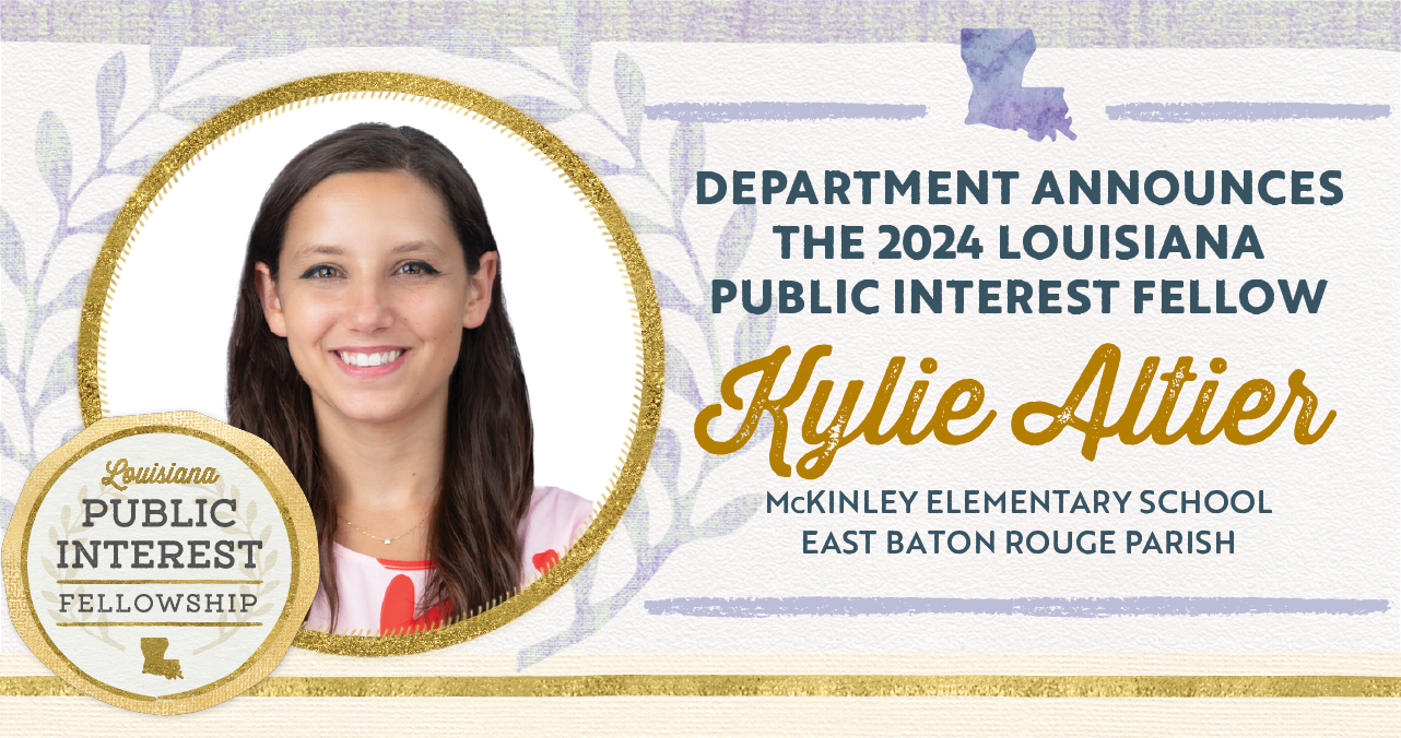 Department announces the 2024 Public Interest Fellow Kylie Altier from McKinley Elementary School, East Baton Rouge Parish
