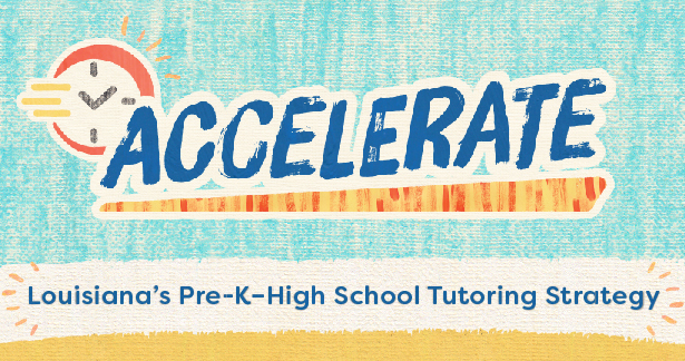Accelerate - Louisisana's Pre-K–High School Tutoring Strategy