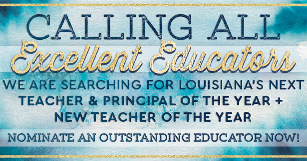 Calling all Excellent Educators - We are searching for Louisiana's next teacher & principal of the year + new teacher of the year. Nominate an outstanding educator now!