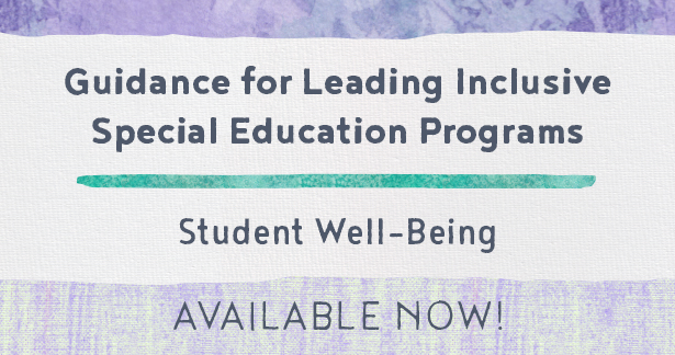 Guidance for Leading Inclusive Special Education Programs - Student Well-Being Available Now!