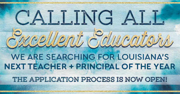 Calling all excellent educators! We are searching for Louisiana's next Teacher and Principal of the year. The application process is now open!