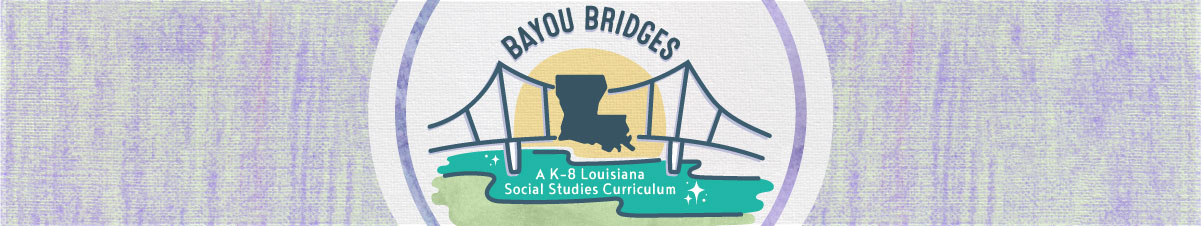 Bayou Bridges - A K-8 Social Studies Curriculum